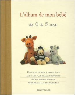 Amazon Fr L Album De Mon Bebe De 0 A 5 Ans Chantecler Morgan Annabel Chaput Nathalie Livres