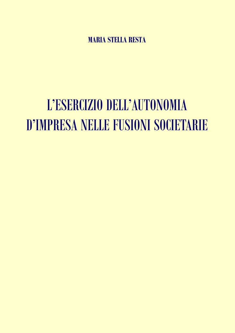 L'esercizio dell'autonomia d'impresa nelle fusioni societarie : Resta,  Maria Stella: Amazon.it: Libri