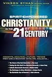 Spirit-Empowered Christianity in the 21st Century: Insights, Analysis, and Future Trends from World- by Vinson Synan