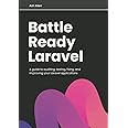 Battle Ready Laravel: A guide to auditing, testing, fixing, and improving your Laravel applications