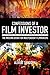 Confessions of a Film Investor: The Missing Book for Independent Filmmakers by 