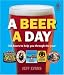 A Beer a Day: 366 Beers to Help You Through the Year by 