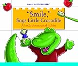 'Smile,' Says Little Crocodile: A Book about Good Habits (Magic Castle Readers: Health and Safety)