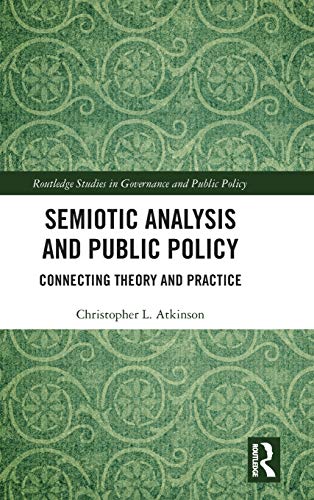 Semiotic Analysis and Public Policy: Connecting Theory and Practice (Routledge Studies in Governance and Public Policy)