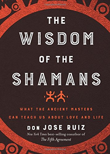 Read The Wisdom of the Shamans: What the Ancient Masters Can Teach Us About Love and Life<br />[E.P.U.B]