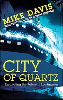 City of Quartz: Excavating the Future in Los Angeles City of Quartz: Excavating the Future in Los Angeles