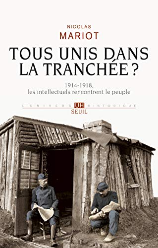 Tous unis dans la tranchée ? : 1914-1918, les intellectuels rencontrent le peuple by Nicolas Mariot