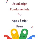 JavaScript Fundamentals for Apps Script Users