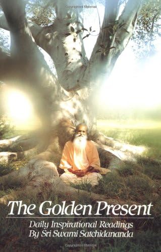 Sri Swami SatchidanandaThe Golden Present: Daily Inspirational Readings by Sri Swami Satchidananda