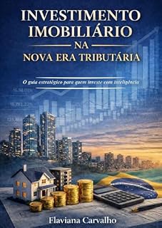 Investimento Imobiliário na Nova Era Tributária: O guia estratégico para quem investe com inteligência