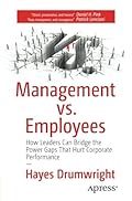 Management vs. Employees:How Leaders Can Bridge the Power Gaps That Hurt Corporate Performance