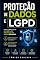 Livro Proteção de Dados e LGPD: Guia Completo da Lei Geral de Proteção de Dados no Brasil, Direitos do Titular e Responsabilidade das Empresas