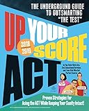 Up Your Score: ACT, 2018-2019 Edition: The Underground Guide to Outsmarting "The Test" Up Your Score: ACT, 2018-2019 Edition: The Underground Guide to Outsmarting "The Test"