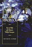 The Deva Handbook: How to Work with Nature's Subtle Energies by Nathaniel Altman