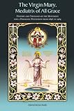 The Virgin Mary, Mediatrix of All Grace: History and Theology of the Movement for a Dogmatic Definition from 1896 to 1964