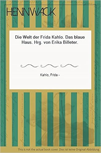Das Blaue Haus Die Welt Der Frida Kahlo Erika Frida Kahlo