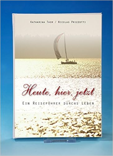 Heute Hier Jetzt Ein Reisefuhrer Durchs Leben Von Katharina Thor 1 August 2012 Gebundene Ausgabe Amazon De Bucher
