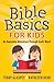 Bible Basics for Kids: An Awesome Adventure Through God's Word