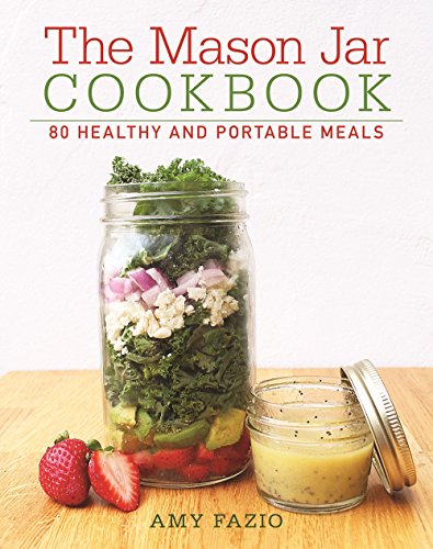 The Mason Jar Cookbook: 80 Healthy and Portable Meals for breakfast, lunch and dinner The Mason Jar Cookbook: 80 Healthy and Portable Meals for breakfast, lunch and dinner