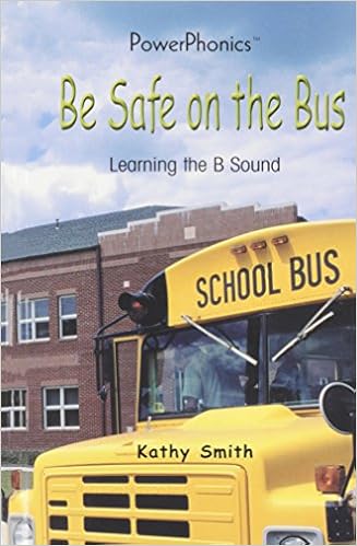 Be Safe on the Bus: Learning the B Sound (Power Phonics/Phonics for the Real World), by Kathy Smith Be Safe on the Bus: Learning the B Sound (Power Phonics/Phonics for the Real World), by Kathy Smith