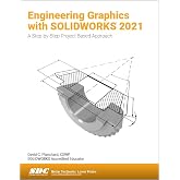 Engineering Graphics with SOLIDWORKS 2021: A Step-by-Step Project Based Approach
