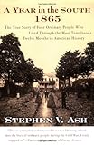 A Year in the South: 1865: The True Story of Four Ordinary People Who Lived Through the Most Tumultuous Twelve Months in American History, Stephen V. Ash, 0060582480