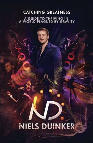 Catching Greatness: A Guide To Thriving In a World Plagued By Gravity by Niels Duinker, Annie Keeling, Barry Friedman, Julie Springer