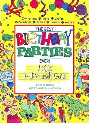 Best Birthday Parties Ever!, by Kathy Ross Best Birthday Parties Ever!, by Kathy Ross