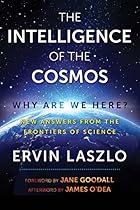 The Intelligence of the Cosmos: Why Are We Here? New Answers from the Frontiers of Science The Intelligence of the Cosmos: Why Are We Here? New Answers from the Frontiers of Science