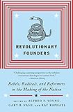 Revolutionary Founders: Rebels, Radicals, and Reformers in the Making of the Nation by Ray Raphael, Alfred F. Young