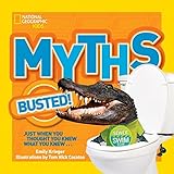 National Geographic Kids Myths Busted!: Just When You Thought You Knew What You Knew...