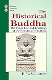 Historical Buddha: The Times, Life and Teachings of