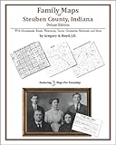 Family Maps of Steuben County, Indiana, Deluxe Edition : With Homesteads, Roads, Waterways, Towns, Cemeteries, Railroads, and More, Boyd, Gregory A., 1420312456