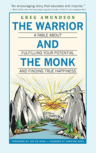 The Warrior and The Monk: A Fable About Fulfilling Your Potential And Finding True Happiness by Greg Amundson