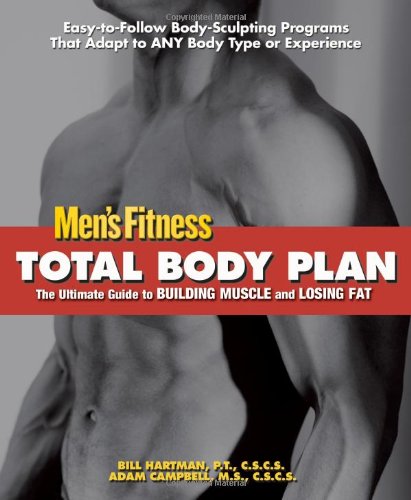 Total Body Plan: The Ultimate Guide to Building Muscle and Losing Fat by Men's Fitness, Bill Hartman PT CSCS, Adam Campbell MS CSCS
