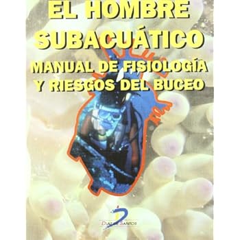 El hombre subacuático: Manual de fisiología y riesgos de buceo El hombre subacuático: Manual de fisiología y riesgos de buceo