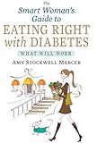 The Smart Woman's Guide to Eating Right with Diabetes: What Will Work by Amy Stockwell Mercer