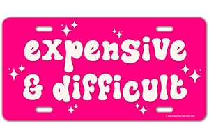 Honey Dew Gifts, Expensive and Difficult, Aluminum License Plate, Funny License Plate, Vanity Plates for Cars, Pink Car Accessories for Women, Cute Girly Car Tags, 12 inch by 6 inch, HDG-1690