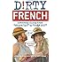 Dirty French: Everyday Slang from "What's Up?" to "F*%# Off!" (Dirty Everyday Slang)
