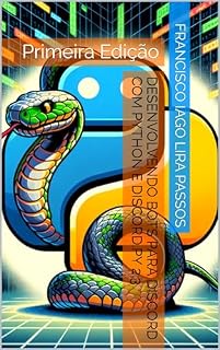 Livro Desenvolvendo Bots para Discord com Python: Desenvolvendo bots com a bibliotec Discord.py 2.3