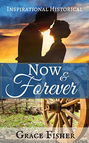 Now & Forever: Inspirational Historical Frontier Romance Novella by [Fisher, Grace]