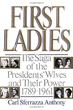 Front cover for the book First Ladies: The Saga of the Presidents Wives and Their Power 1789-1961 by Carl Sferrazza Anthony