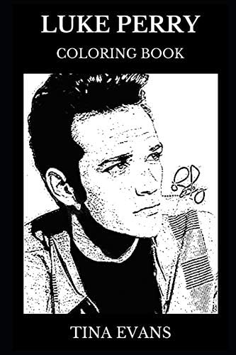 Luke Perry Coloring Book: Legendary Dylan from Beverly Hills and Riverdale Icon, Teen Idol Star and Movie Actor Inspired Adult Coloring Book (Luke Perry Books)