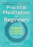 Practical Meditation for Beginners: 10 Days to a Happier, Calmer You