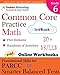 Common Core Practice - Grade 6 Math: Workbooks to Prepare for the PARCC or Smarter Balanced Test: CCSS Aligned