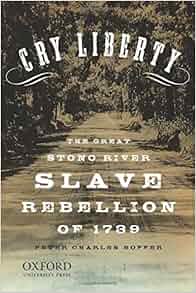 Cry Liberty The Great Stono River Slave Rebellion Of 1739