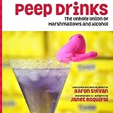 Peep Drinks: The Unholy Union of Marshmallows and Alcohol by 