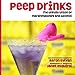 Peep Drinks: The Unholy Union of Marshmallows and Alcohol by 