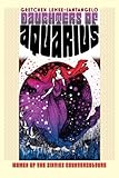 Daughters of Aquarius: Women of the Sixties Counterculture (CultureAmerica)