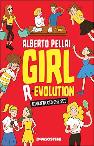 Pellai Alberto - Girl r-evolution. Diventa ciò che sei (2015)